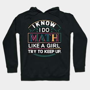 I Know I Do Math Like A Girl Try to Keep Up Funny Math Hoodie